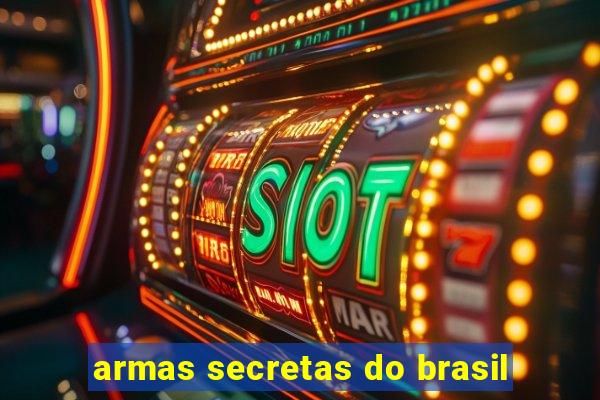 armas secretas do brasil