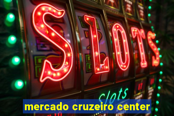 mercado cruzeiro center