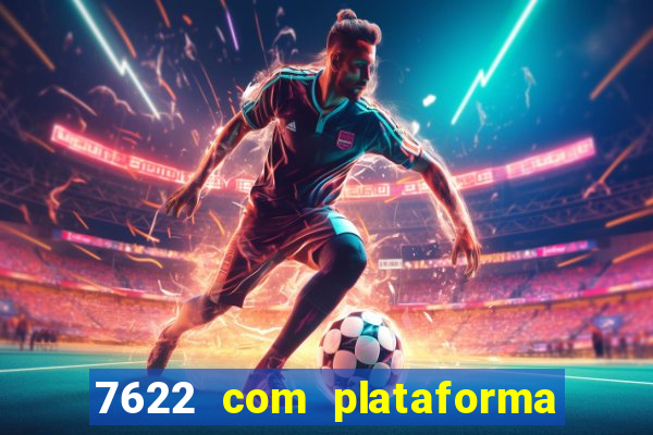 7622 com plataforma de jogos