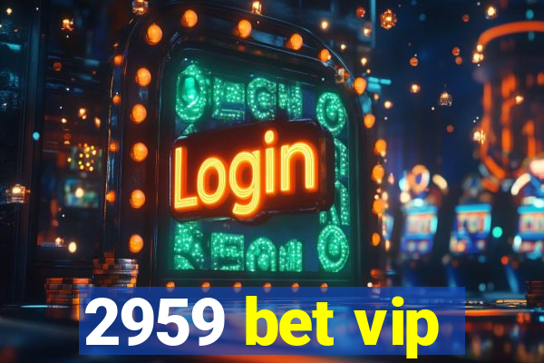 2959 bet vip