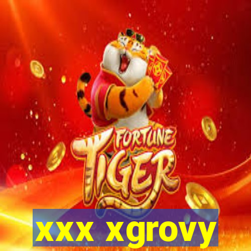 xxx xgrovy