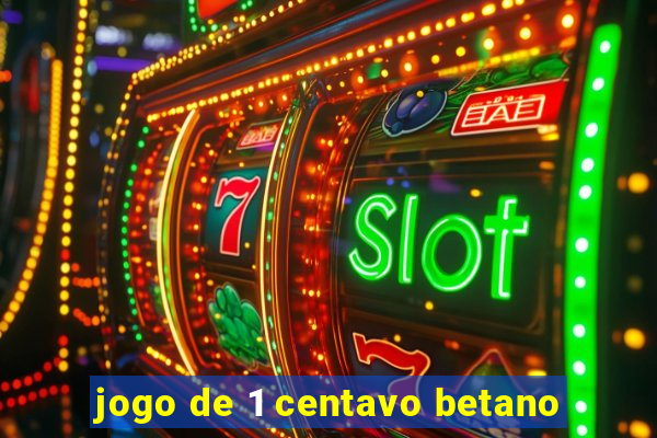 jogo de 1 centavo betano