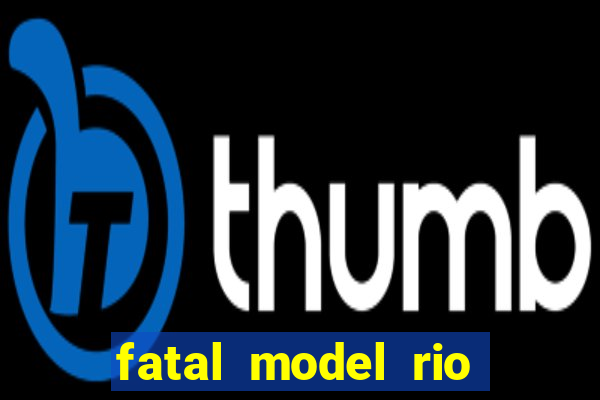 fatal model rio claro sp