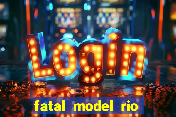 fatal model rio claro sp