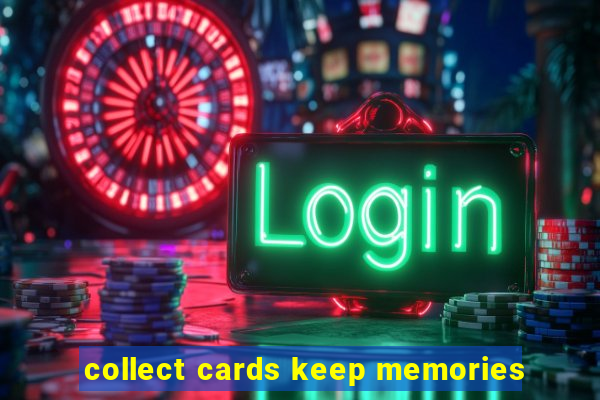 collect cards keep memories