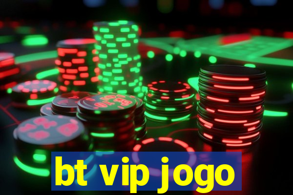 bt vip jogo