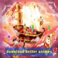 download better animes