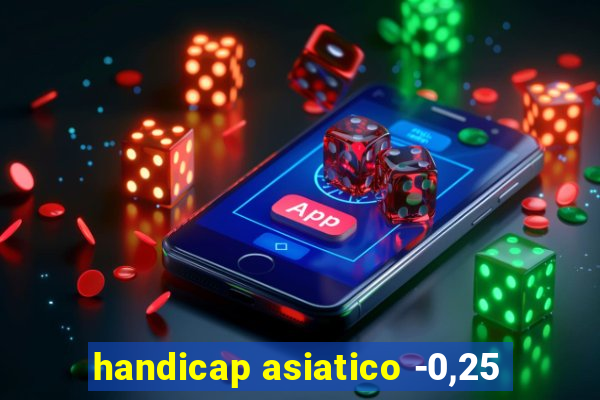 handicap asiatico -0,25