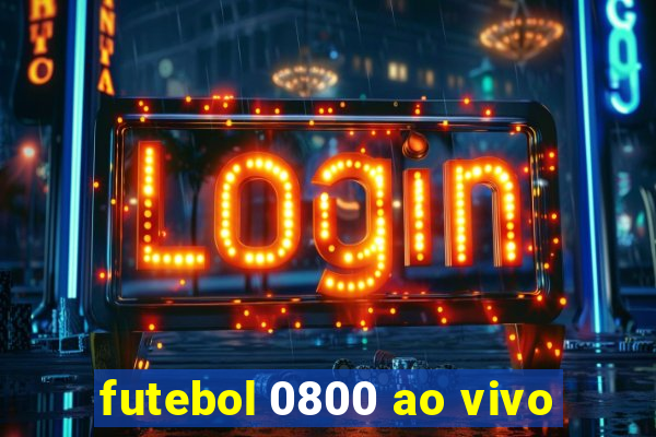 futebol 0800 ao vivo