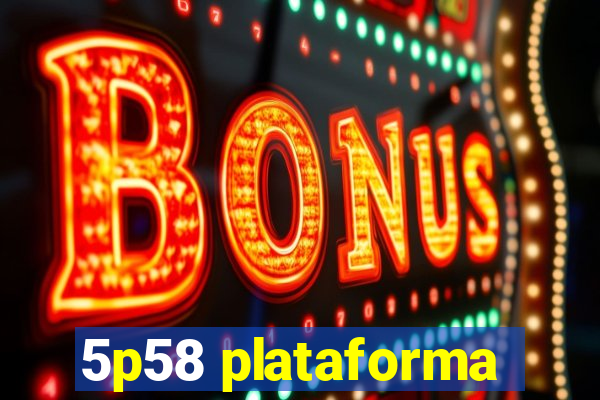 5p58 plataforma