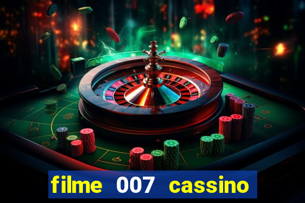 filme 007 cassino royale completo dublado youtube