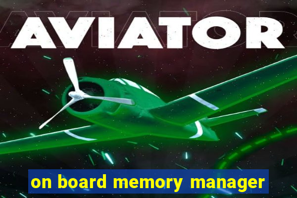 on board memory manager