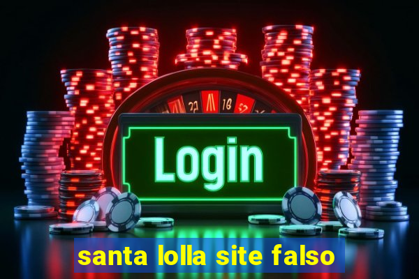 santa lolla site falso