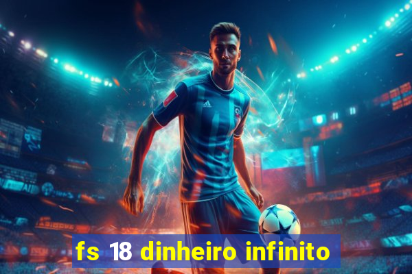 fs 18 dinheiro infinito