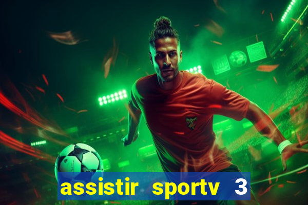 assistir sportv 3 ao vivo