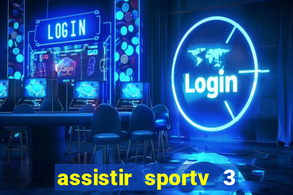 assistir sportv 3 ao vivo