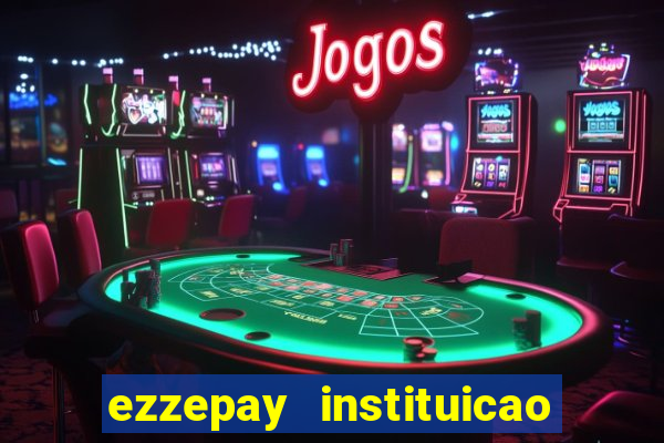 ezzepay instituicao de pagamento ltda