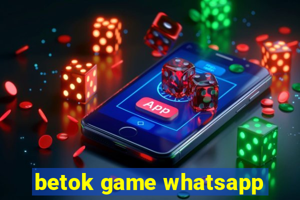 betok game whatsapp