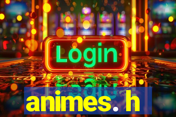 animes. h