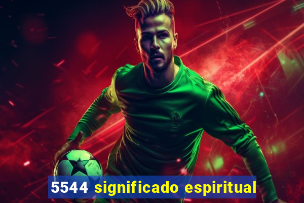 5544 significado espiritual