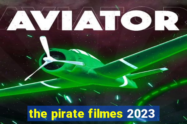 the pirate filmes 2023