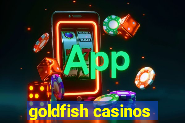 goldfish casinos