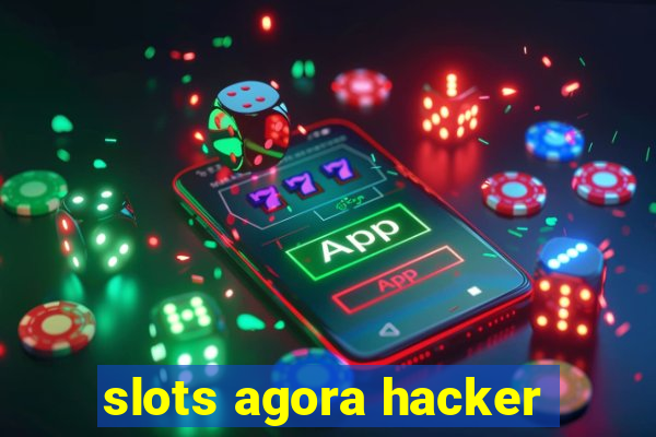 slots agora hacker