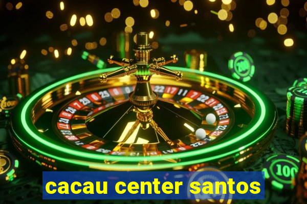 cacau center santos