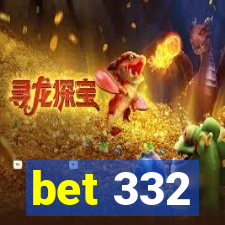 bet 332