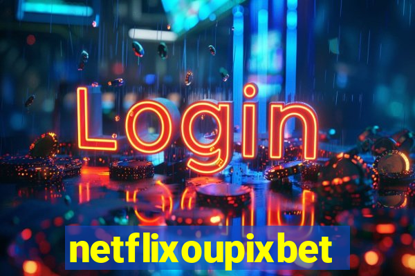 netflixoupixbet