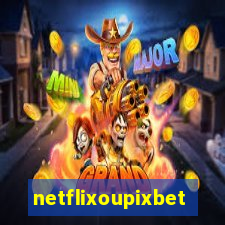 netflixoupixbet