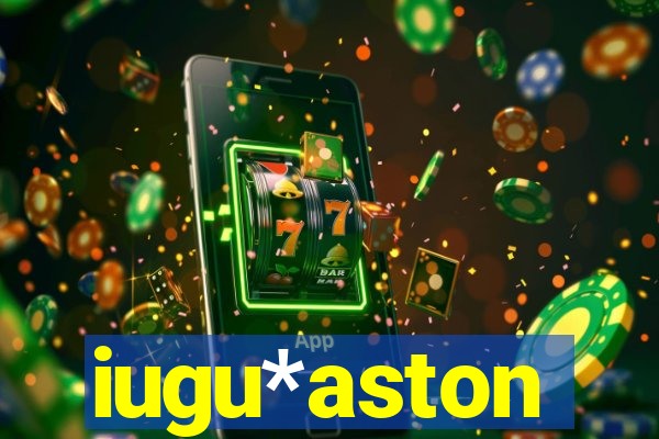 iugu*aston