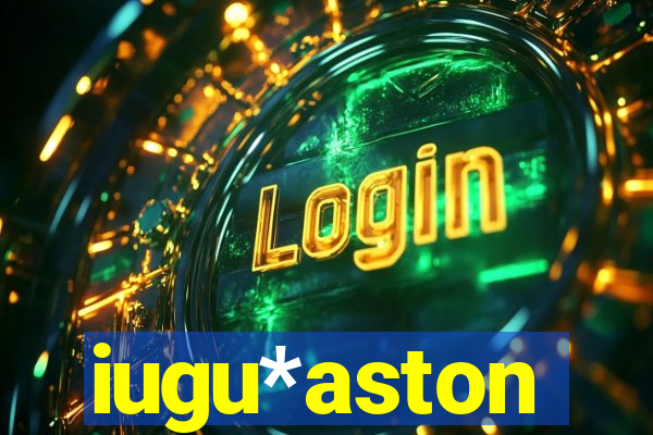 iugu*aston