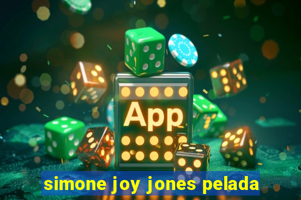 simone joy jones pelada