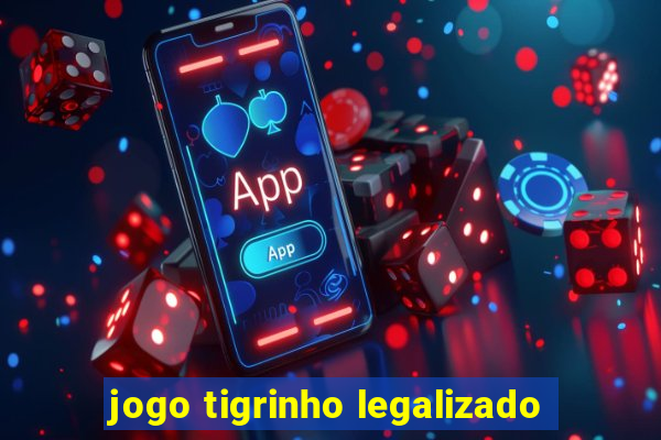 jogo tigrinho legalizado