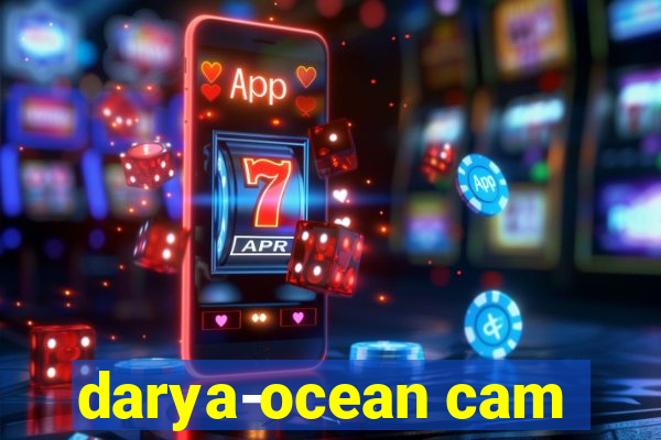 darya-ocean cam