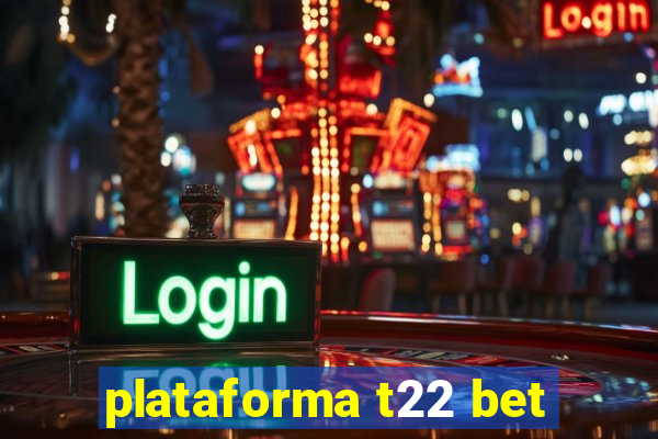 plataforma t22 bet