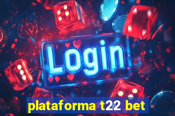 plataforma t22 bet