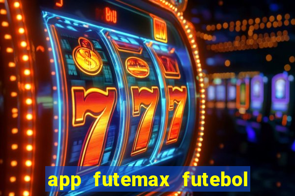 app futemax futebol ao vivo