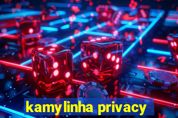 kamylinha privacy