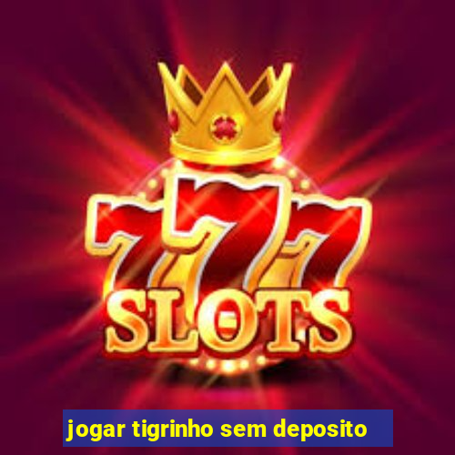 jogar tigrinho sem deposito