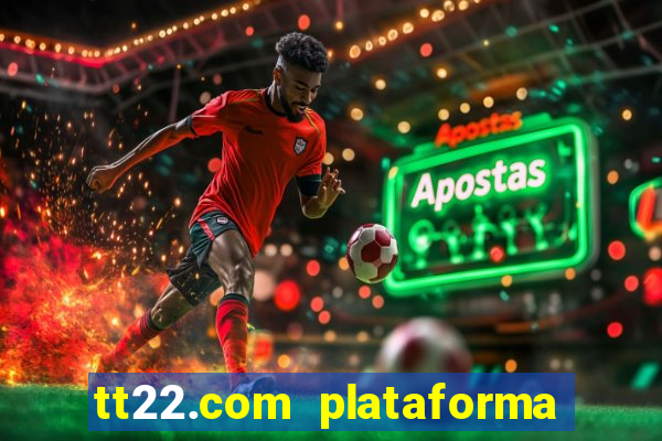 tt22.com plataforma de jogos