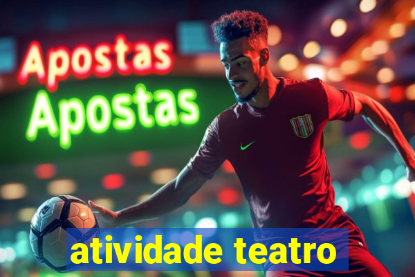 atividade teatro