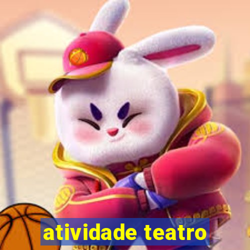 atividade teatro