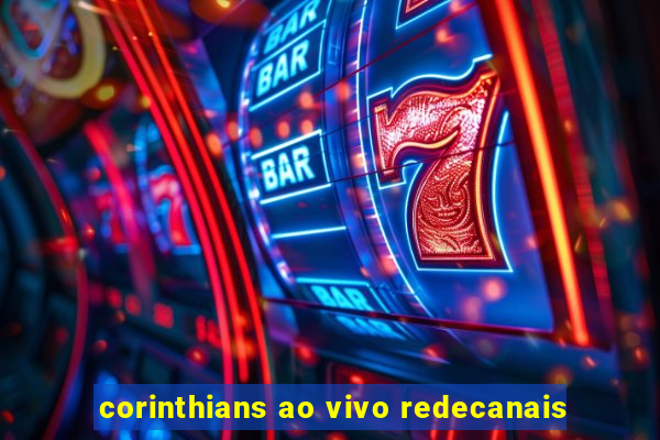 corinthians ao vivo redecanais