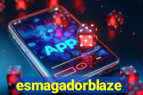 esmagadorblaze