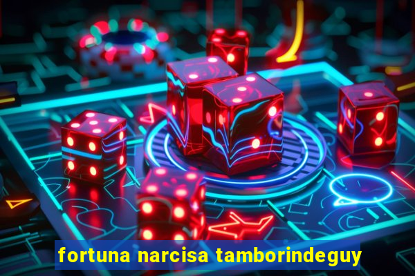 fortuna narcisa tamborindeguy