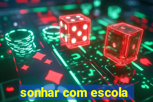 sonhar com escola