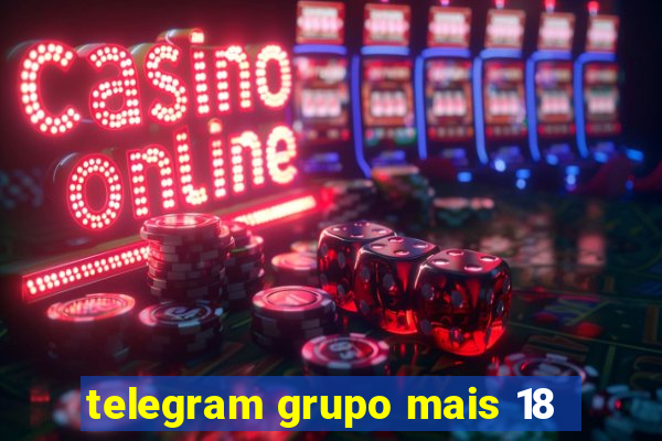 telegram grupo mais 18