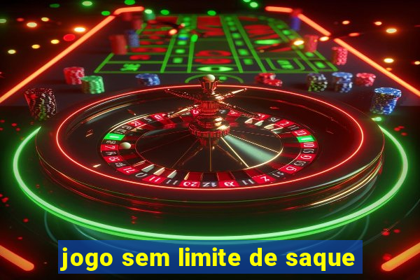 jogo sem limite de saque